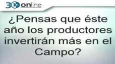 30 online B4: Con todo lo que hizo el Gobierno por el campo, habr ms inversin este ao?