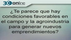 30 online B4: Hay condiciones favorables para que el campo invierta?