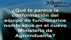 30 online B4: Qu opinas del equipo del nuevo Min. de Agroindustria?